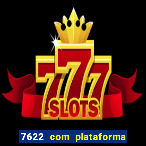 7622 com plataforma de jogos